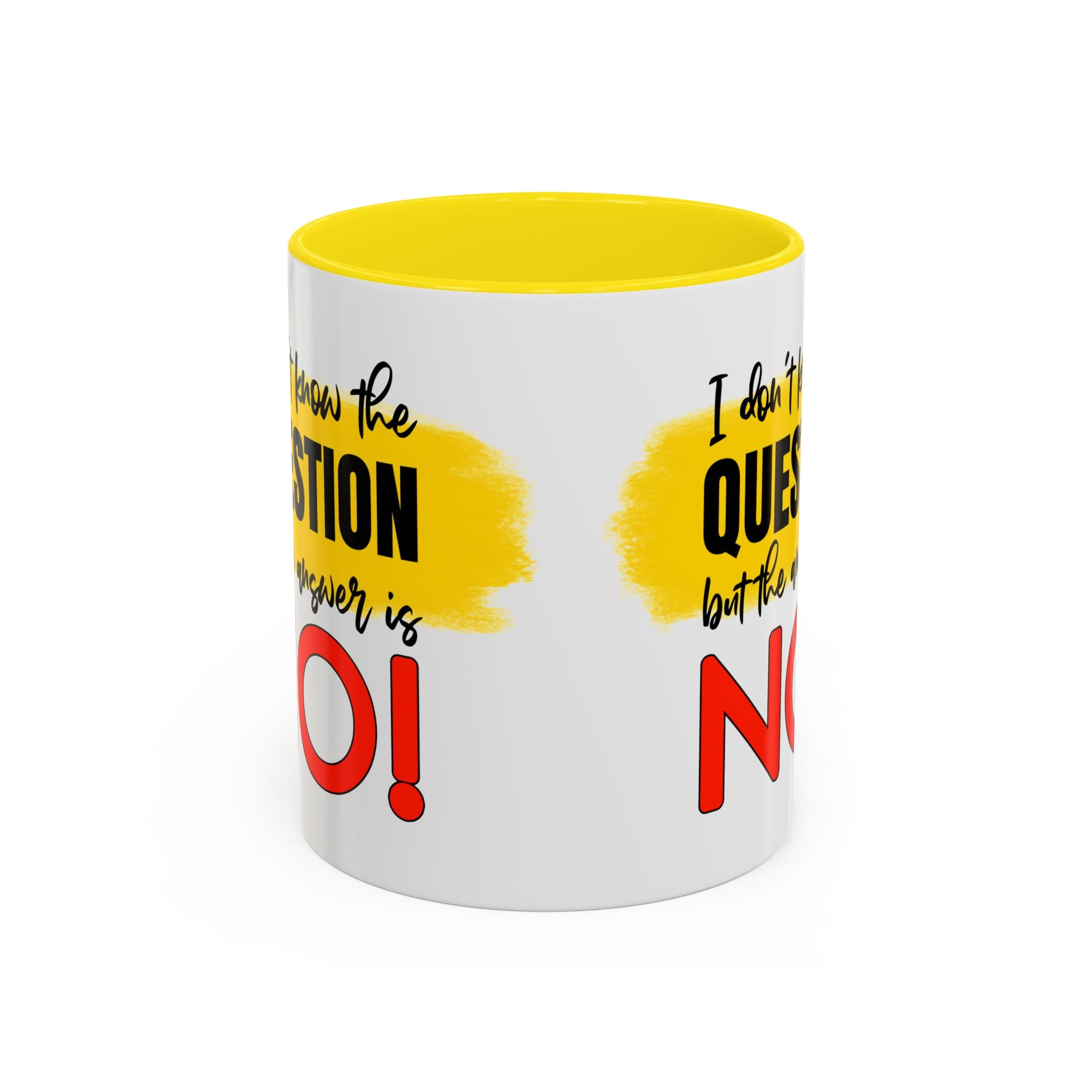 Funny Accent Coffee Mug - "I Don't Know the Question, But the Answer is NO!" - 11/15oz sarcasm