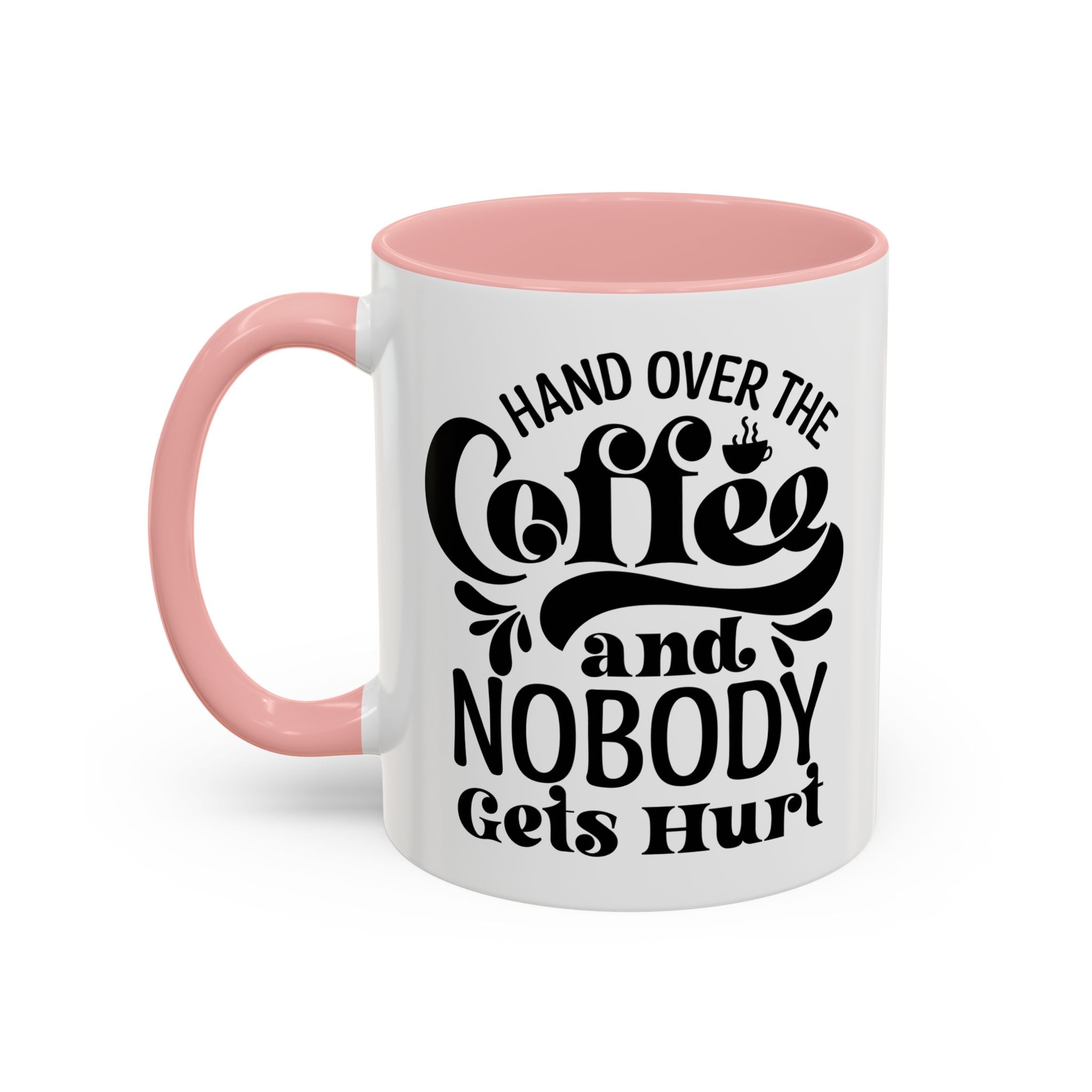 Hand Over the Coffee Mug - 11oz & 15oz, Humor Mug, Gift for Coffee Lovers, Funny Office Mug, Birthday Gift, Kitchen Decor
