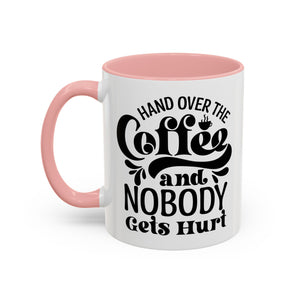 Hand Over the Coffee Mug - 11oz & 15oz, Humor Mug, Gift for Coffee Lovers, Funny Office Mug, Birthday Gift, Kitchen Decor