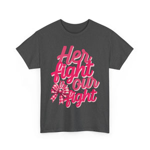 Empowering Message Tee - Her Fight is Our Fight, Support T-Shirt, cancer  Awareness Shirt, Gift for Her, Unisex Cotton Top