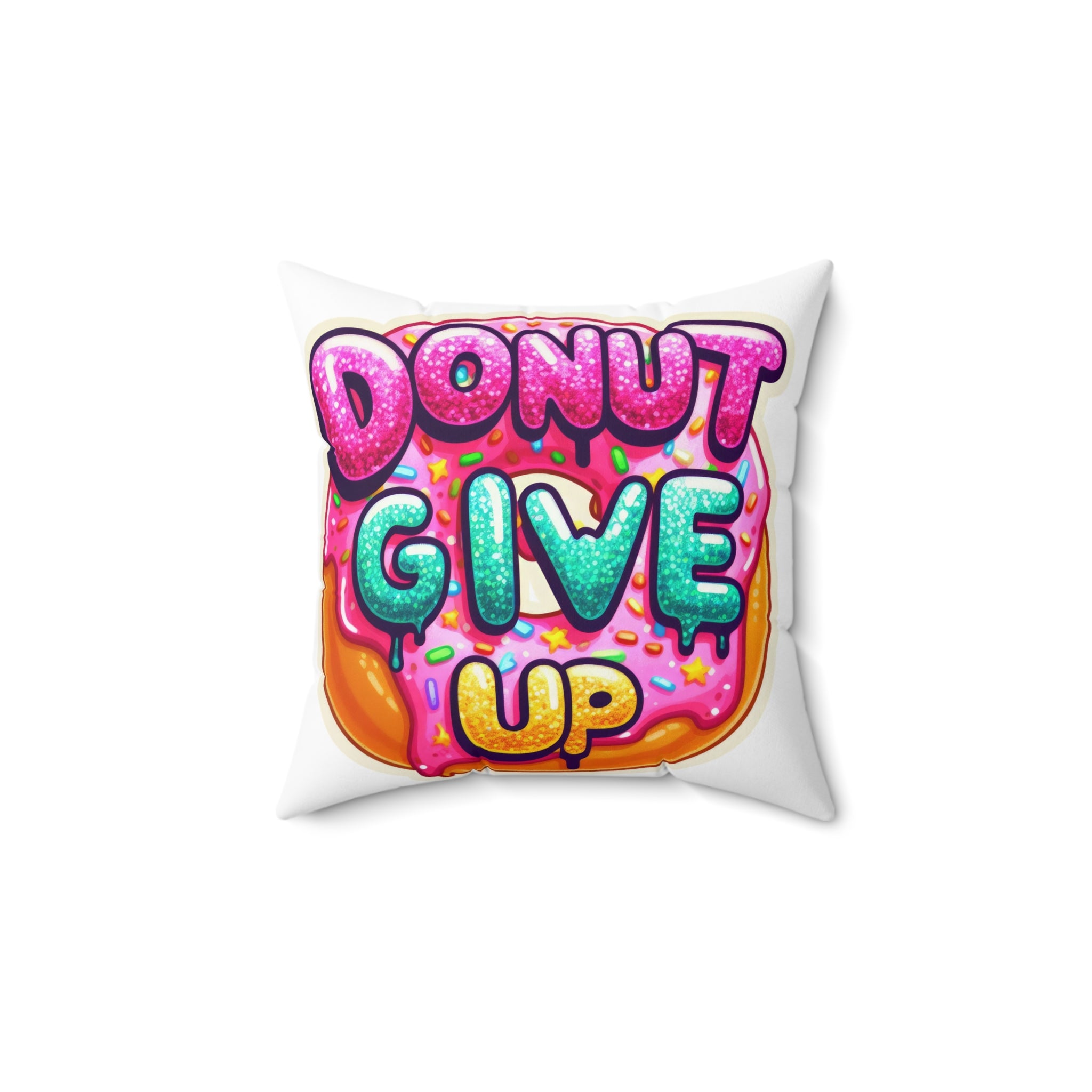 Donut Give Up Pillow — Colorful Motivational Donut Quote Cushion