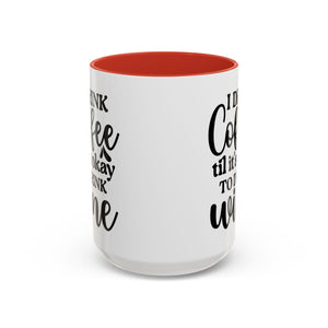 Funny Coffee Mug, I Drink Coffee Til It's Okay to Drink Wine Mug, Gift for Coffee Lovers, Humor Mug, Cute Home Office Decor