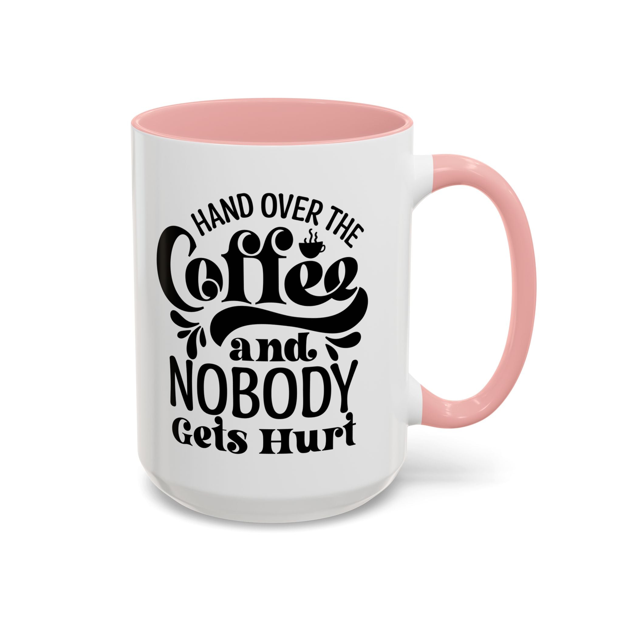 Hand Over the Coffee Mug - 11oz & 15oz, Humor Mug, Gift for Coffee Lovers, Funny Office Mug, Birthday Gift, Kitchen Decor