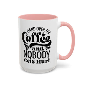 Hand Over the Coffee Mug - 11oz & 15oz, Humor Mug, Gift for Coffee Lovers, Funny Office Mug, Birthday Gift, Kitchen Decor