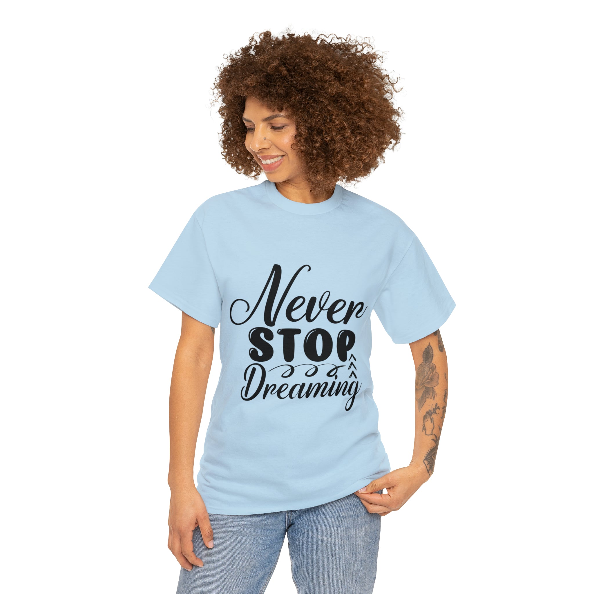Motivational quote t shirt never stop dreaming gift for mom , her , him friends great stocking stuffer Unisex Heavy Cotton Tee