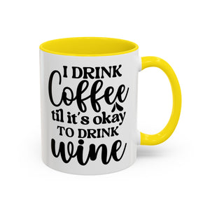 Funny Coffee Mug, I Drink Coffee Til It's Okay to Drink Wine Mug, Gift for Coffee Lovers, Humor Mug, Cute Home Office Decor