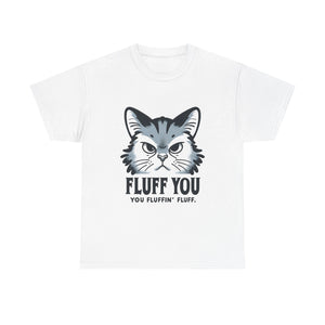 Fluff You Cat Unisex Heavy Cotton Tee - Funny Cat Lover Shirt