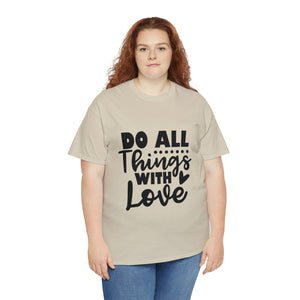 Motivational quote t shirt do all things with love gift for her , girlfriend , mom great stocking stuffer Unisex Heavy Cotton Tee