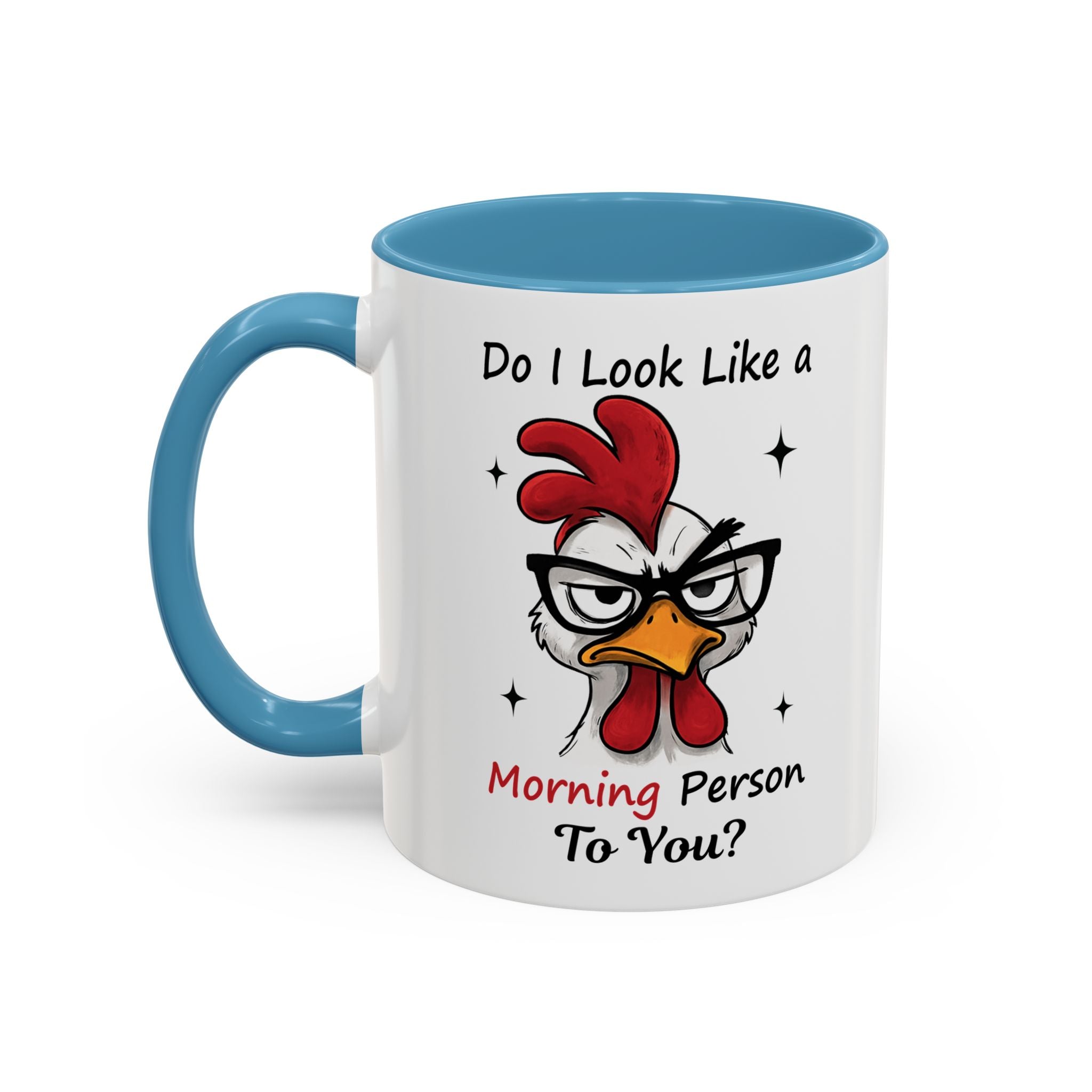 Do I Look Like a Morning Person To You? Coffee Mug — Funny Rooster Accent Mug (11/15oz)