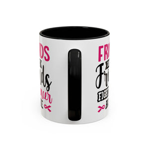 Inspirational Coffee Mug, Friends Don't Let Friends Fight Cancer Alone, Gift for Cancer Awareness, Encouragement, Support Mug