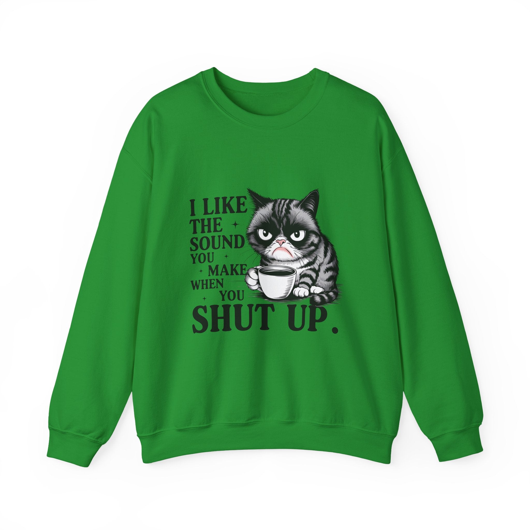 Funny Cat Sweatshirt - I Like the Sound You Make When You SHUT UP, Gift for Cat Lovers, Cozy Crewneck, Unisex Pullover, Perfect for
