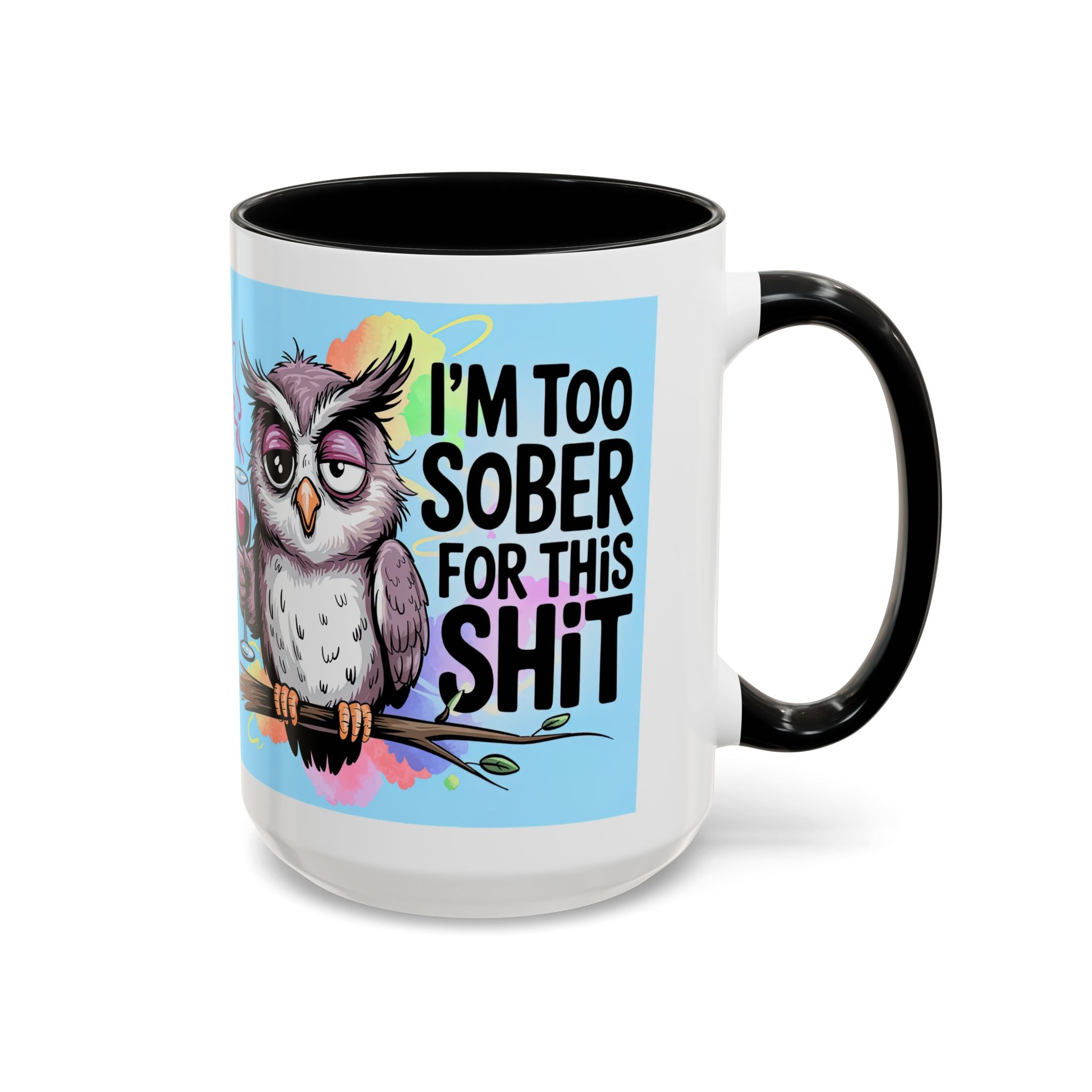 Funny Owl Coffee Mug — "I’m Too Sober For This Shit" Accent Mug (11/15oz)