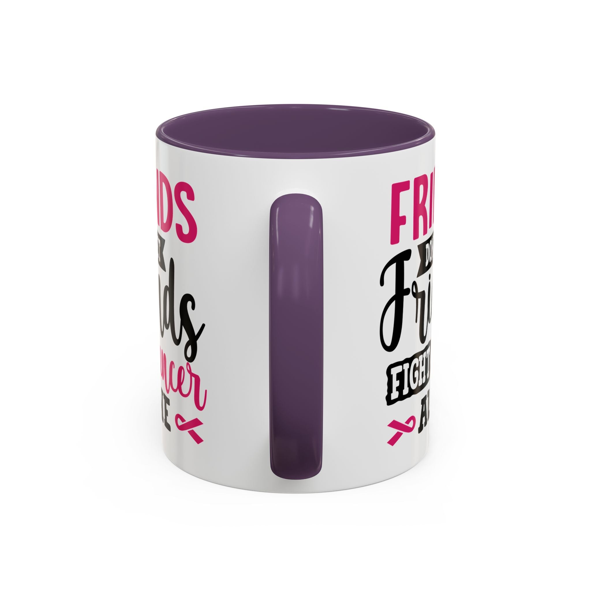 Inspirational Coffee Mug, Friends Don't Let Friends Fight Cancer Alone, Gift for Cancer Awareness, Encouragement, Support Mug
