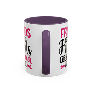 Inspirational Coffee Mug, Friends Don't Let Friends Fight Cancer Alone, Gift for Cancer Awareness, Encouragement, Support Mug