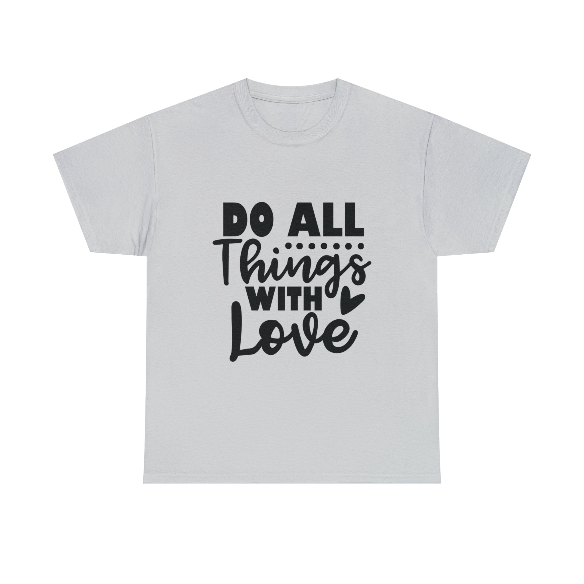 Motivational quote t shirt do all things with love gift for her , girlfriend , mom great stocking stuffer Unisex Heavy Cotton Tee
