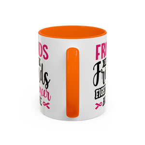 Inspirational Coffee Mug, Friends Don't Let Friends Fight Cancer Alone, Gift for Cancer Awareness, Encouragement, Support Mug
