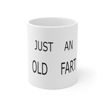 Just an old fart   Ceramic Mug 11oz