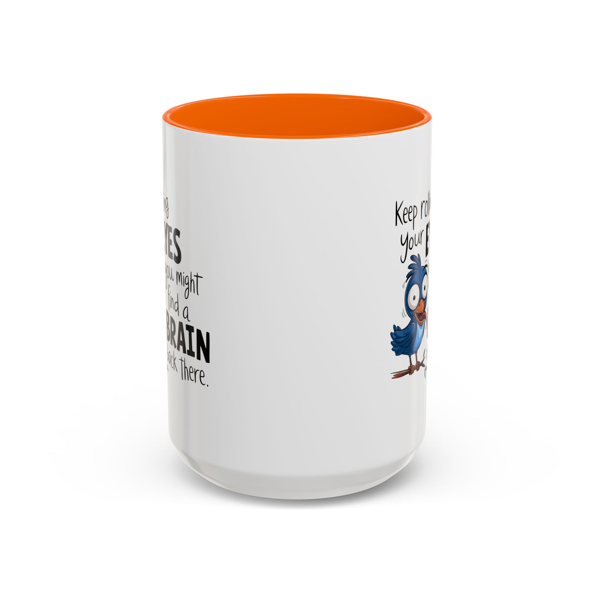 Funny attitude Accent Coffee Mug - "Keep Rolling Your Eyes" Bird Design, 11 & 15oz