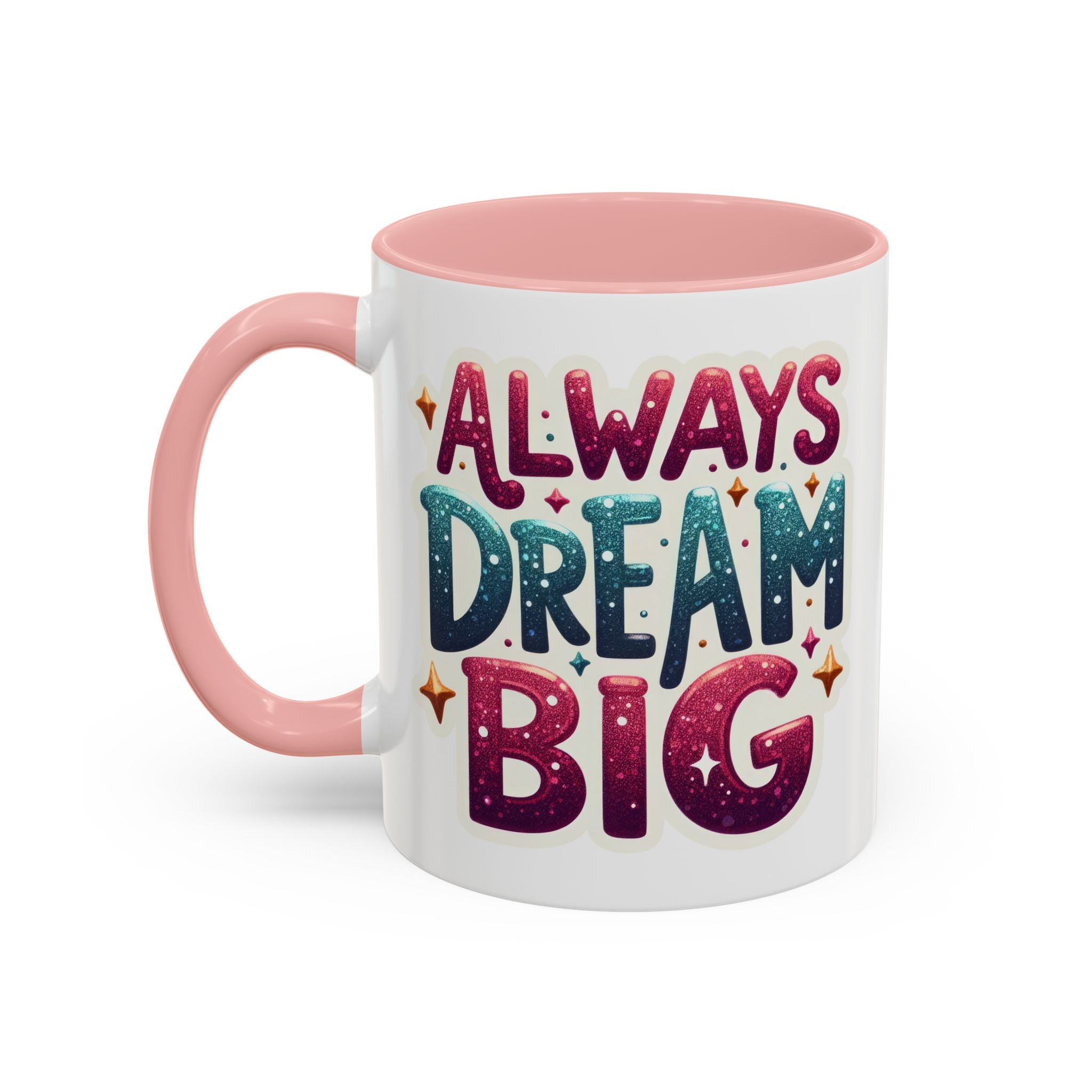 Always Dream Big Coffee Mug — Inspirational Accent Mug (11/15oz)