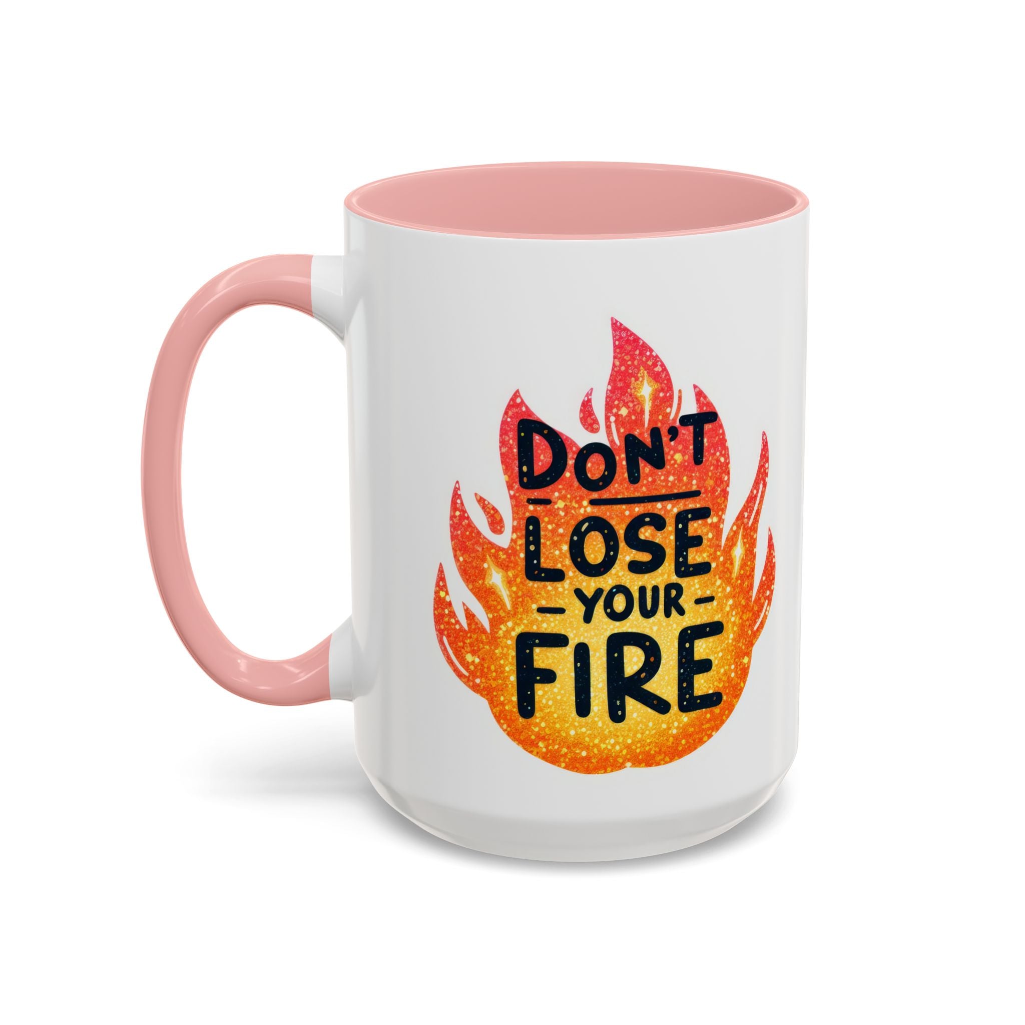 Don't Lose Your Fire Coffee Mug - Inspirational 11/15oz Accent Mug