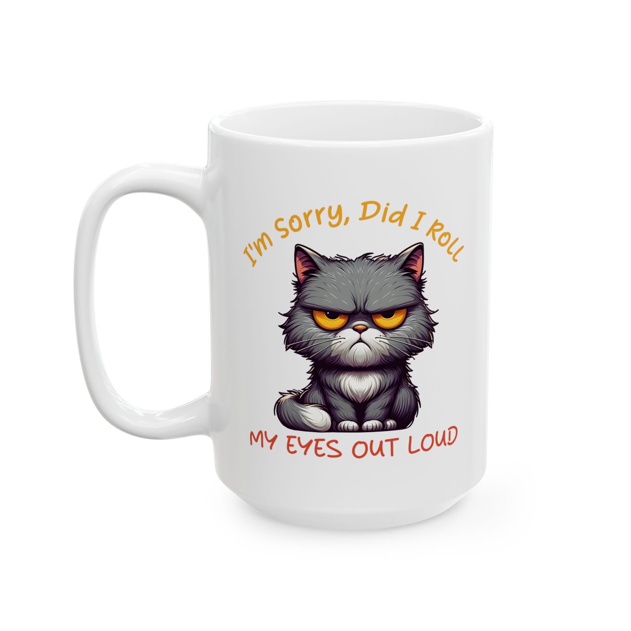 Funny sarcasm  Cat coffee Mug - I'm Sorry I Roll My Eyes, Perfect Gift for Cat Lovers, Pet Owners, Birthdays, Coffee Lovers, Tea Enthusiasts