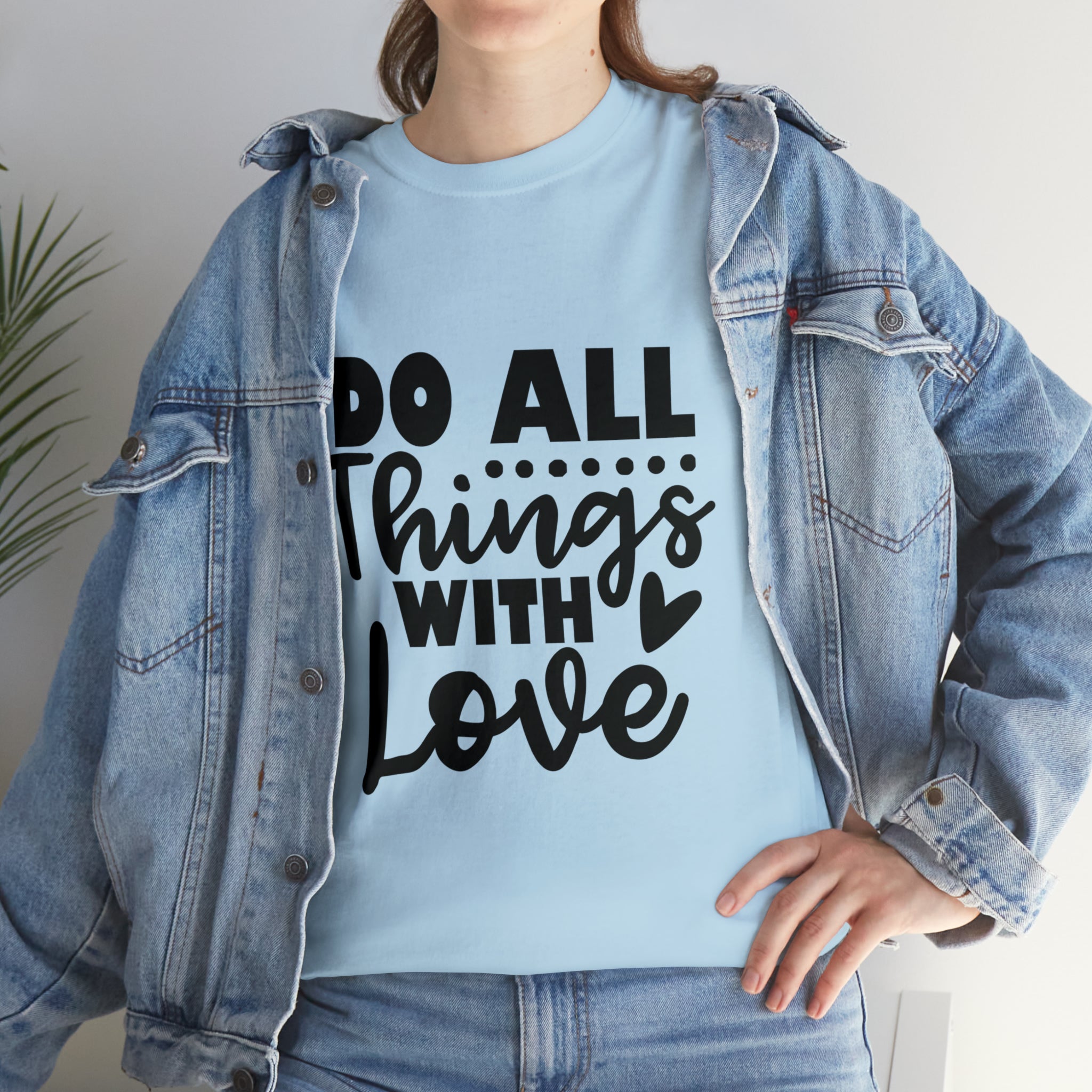 Motivational quote t shirt do all things with love gift for her , girlfriend , mom great stocking stuffer Unisex Heavy Cotton Tee