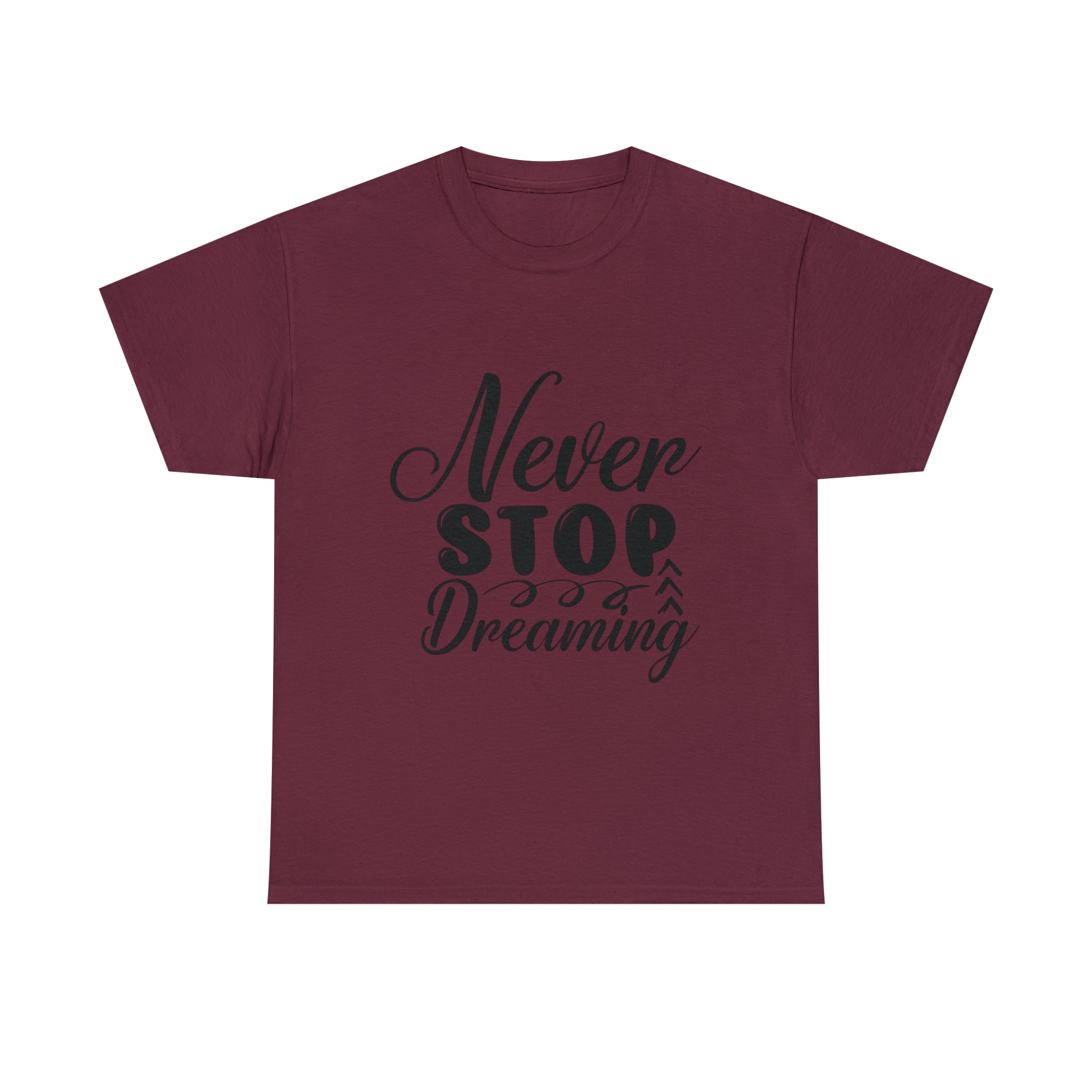 Motivational quote t shirt never stop dreaming gift for mom , her , him friends great stocking stuffer Unisex Heavy Cotton Tee