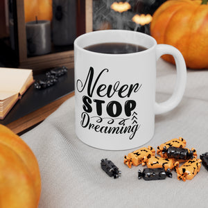 Motivational quote coffee mug never stop dreaming gift for her  , mom   Ceramic Mug 11oz