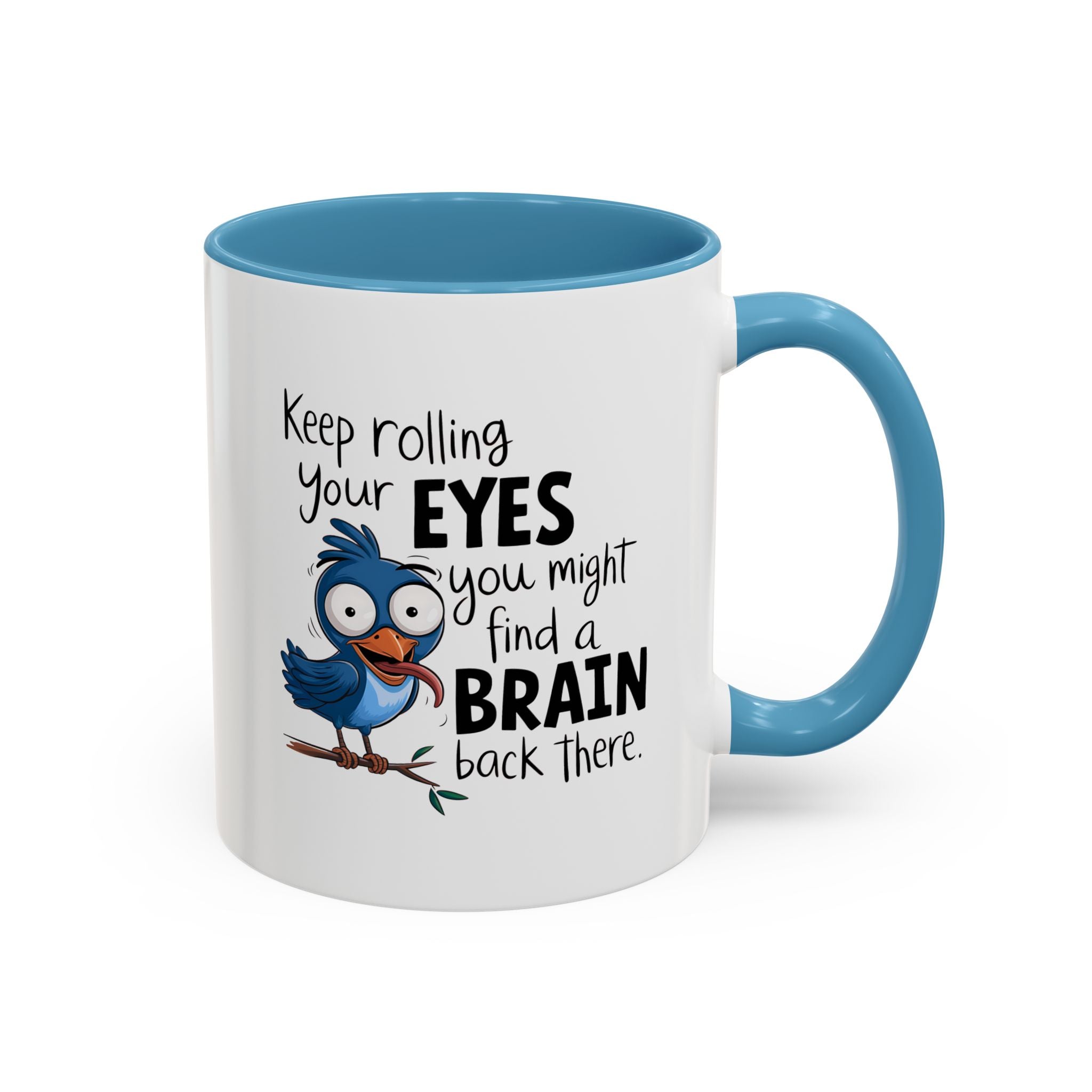 Funny attitude Accent Coffee Mug - "Keep Rolling Your Eyes" Bird Design, 11 & 15oz