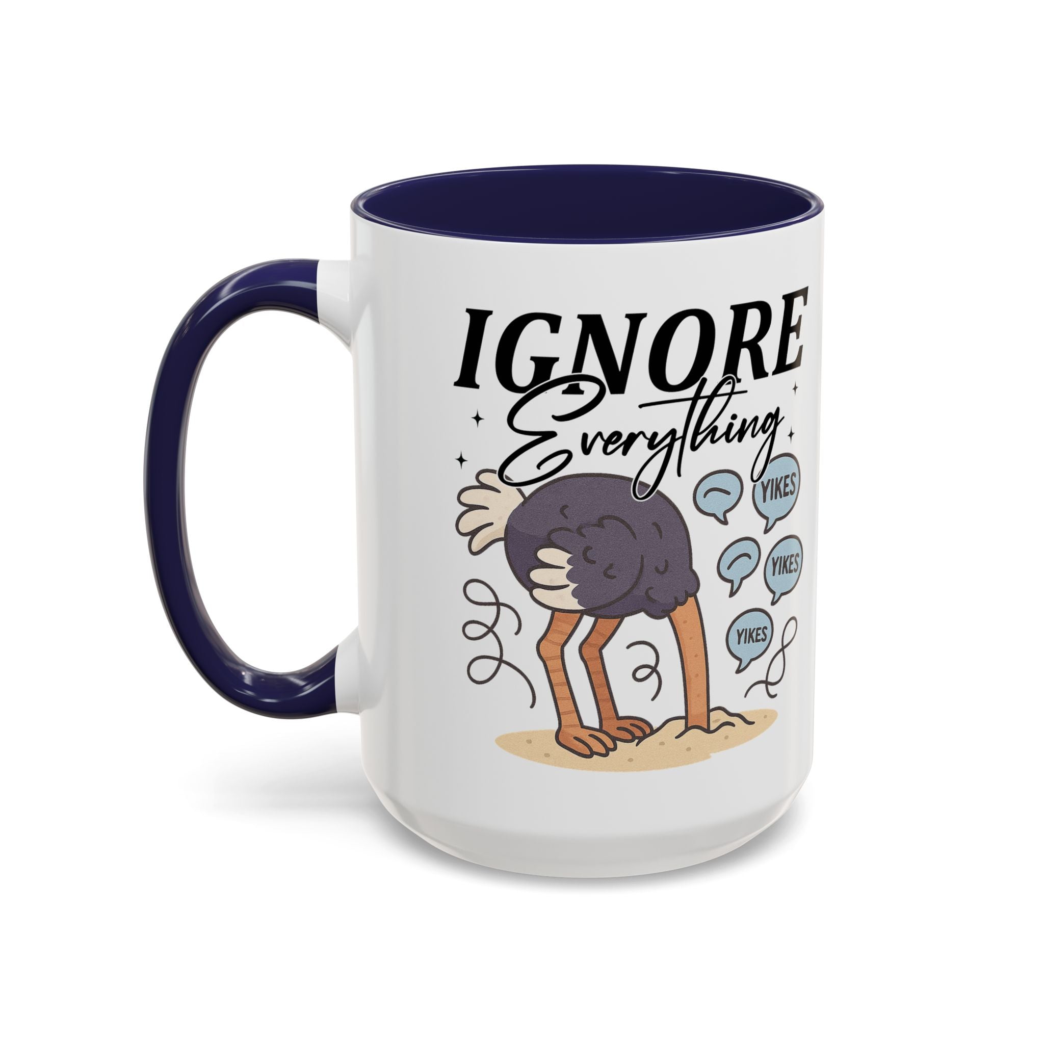 Ignore Everything Coffee Mug — Funny Ostrich Sarcastic Ceramic Accent Mug (11/15oz)