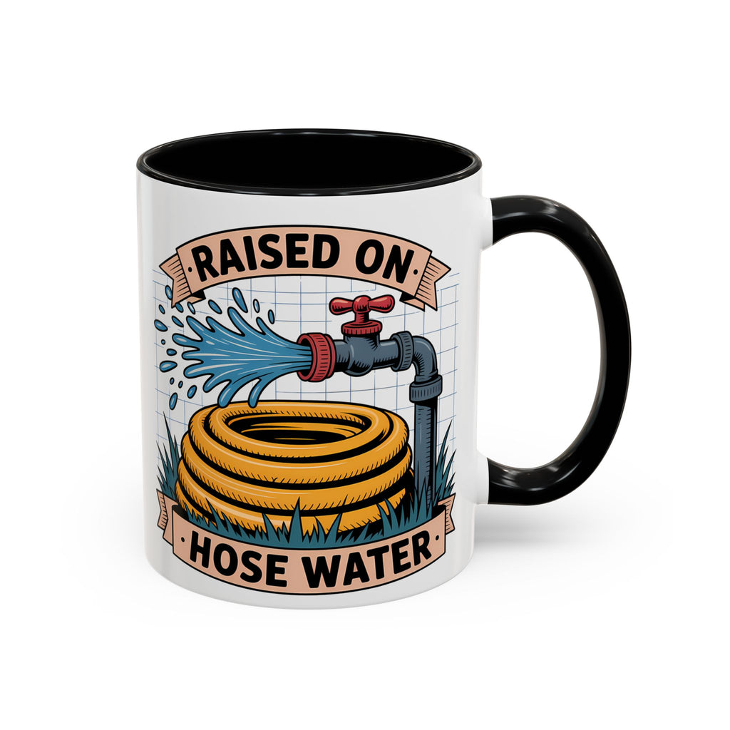 Raised on Hose Water Coffee Mug — Funny Rural Country Farmhouse Tea Cup (11/15oz)