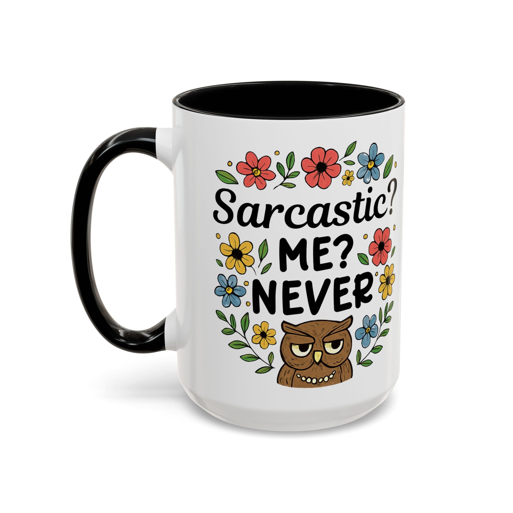 Sarcastic? Me? Never Accent Coffee Mug — Funny Owl Floral 11/15oz sarcasm attitude