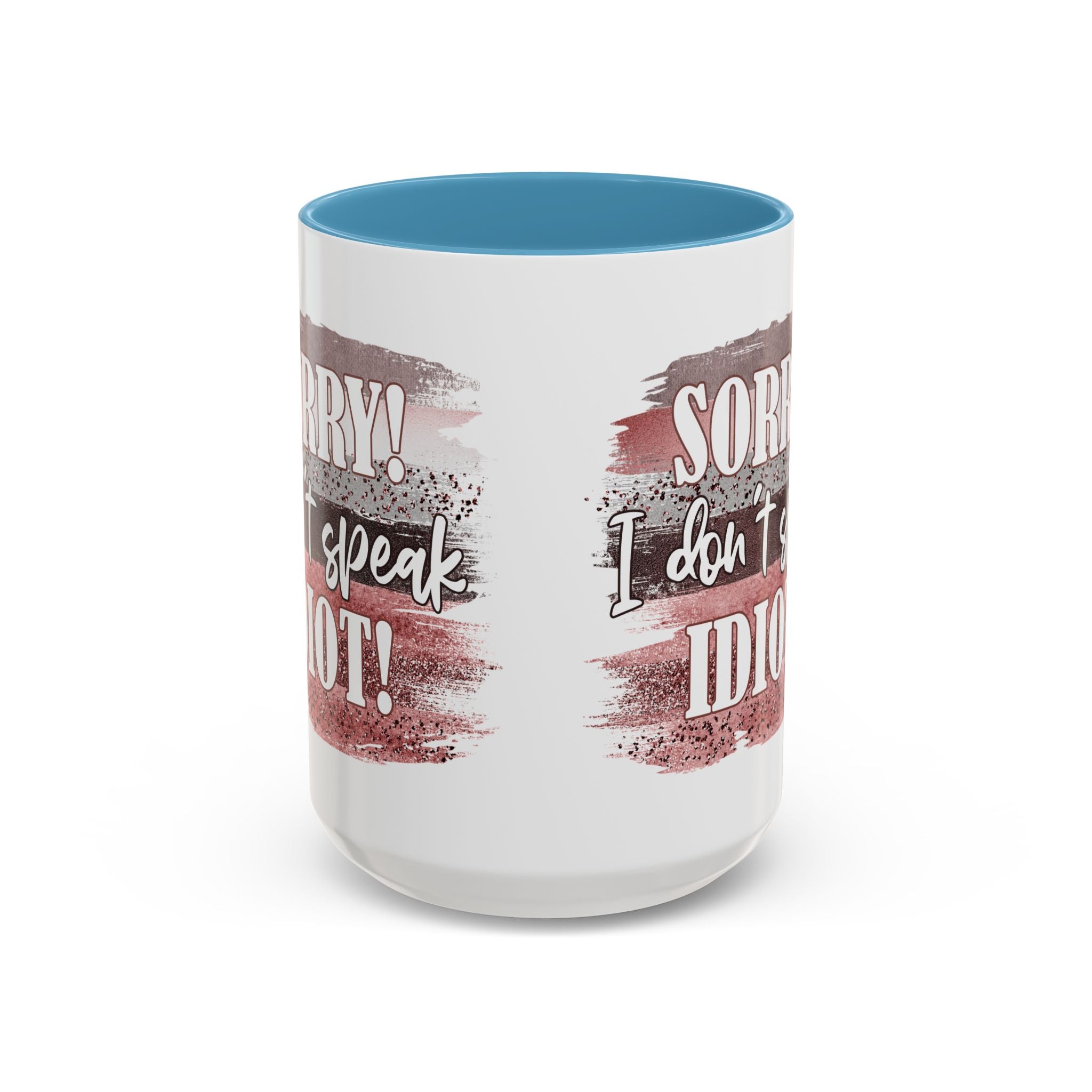 Funny Accent Coffee Mug - "Sorry! I Don't Speak Idiot!" - Perfect Gift for Friends sarcasm