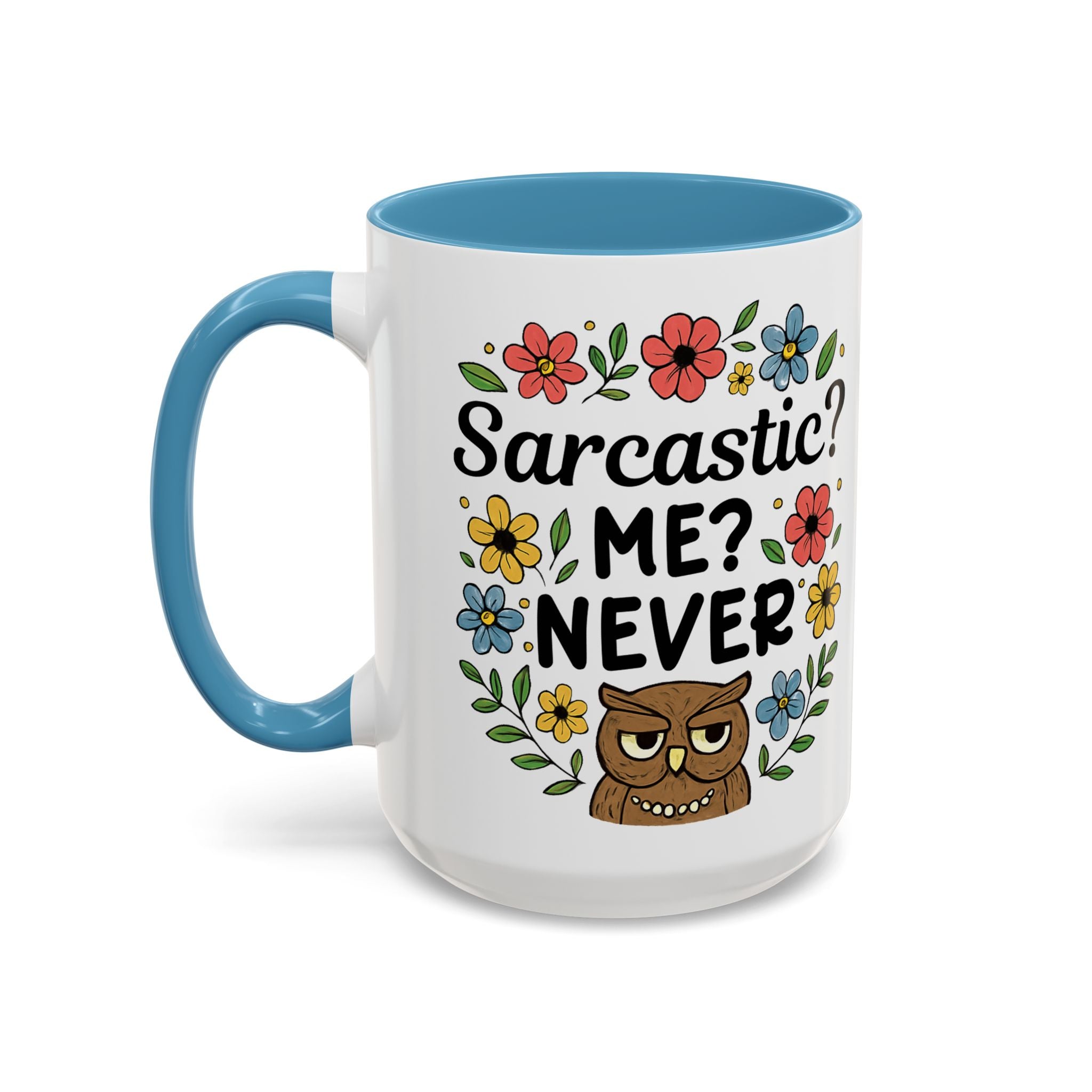 Sarcastic? Me? Never Accent Coffee Mug — Funny Owl Floral 11/15oz sarcasm attitude