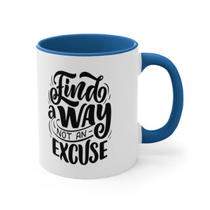 find a way not an excuse gift Accent Coffee Mug, 11oz
