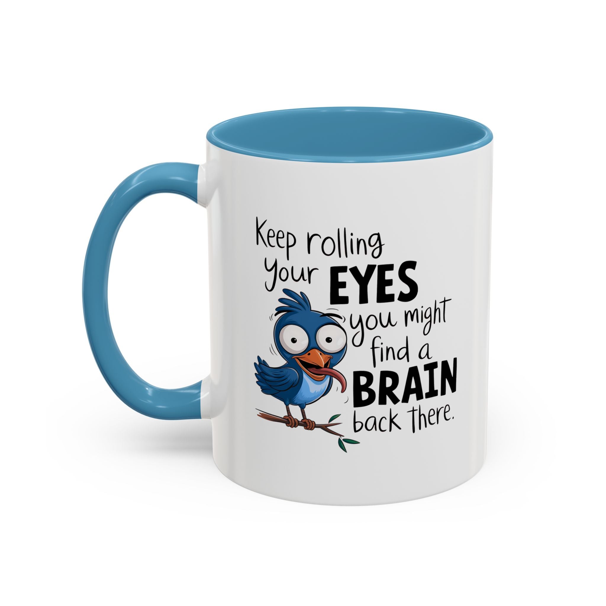 Funny attitude Accent Coffee Mug - "Keep Rolling Your Eyes" Bird Design, 11 & 15oz
