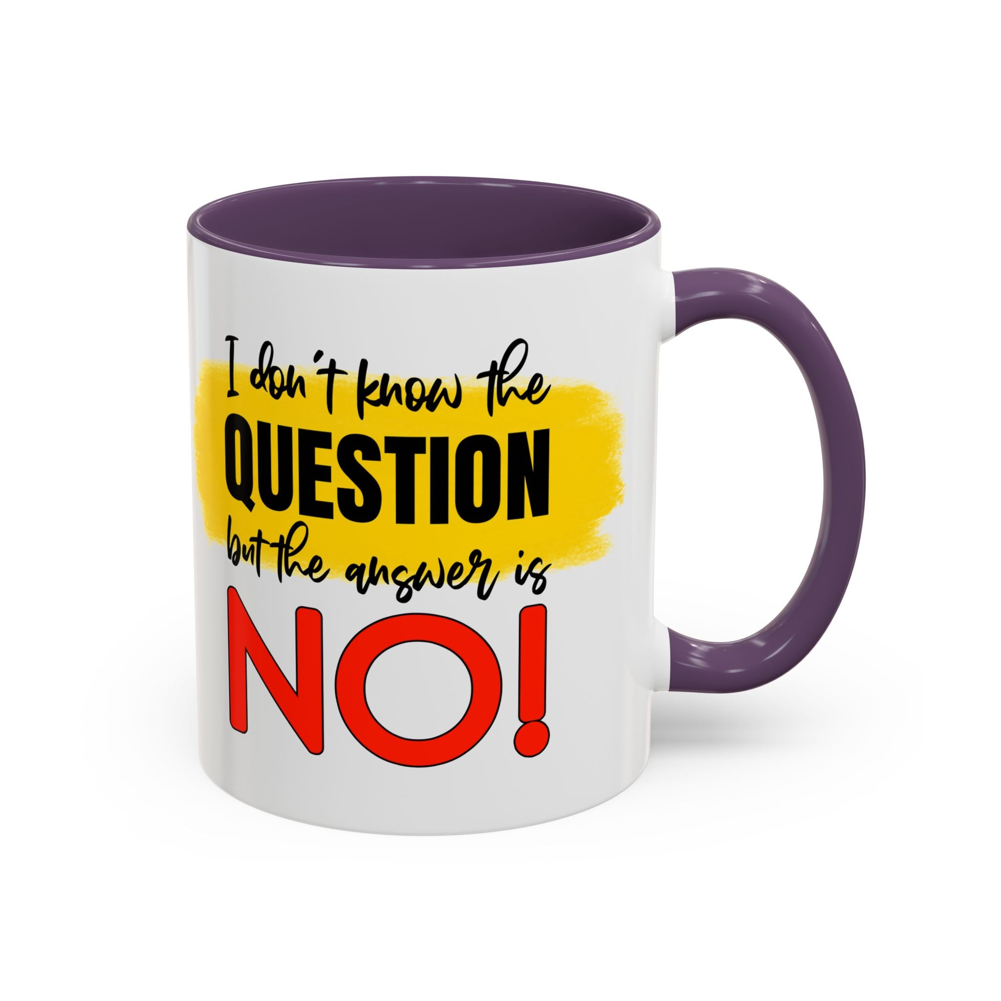 Funny Accent Coffee Mug - "I Don't Know the Question, But the Answer is NO!" - 11/15oz sarcasm