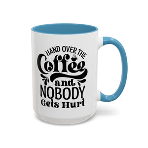 Hand Over the Coffee Mug - 11oz & 15oz, Humor Mug, Gift for Coffee Lovers, Funny Office Mug, Birthday Gift, Kitchen Decor