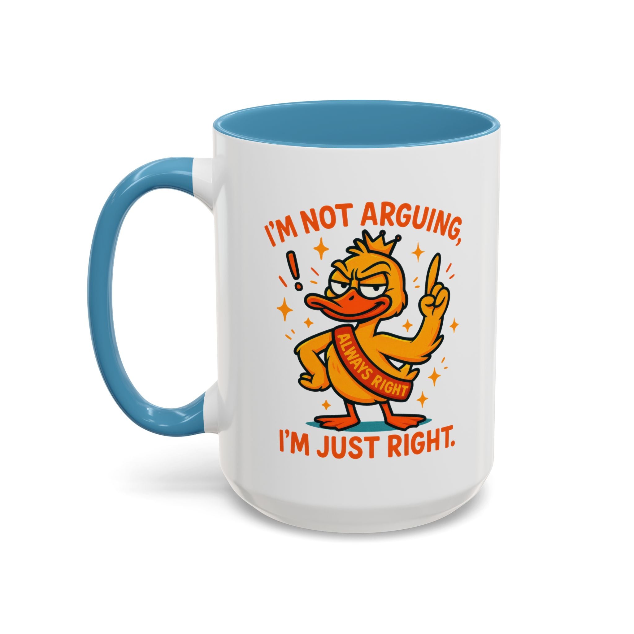 Funny attitude Duck Coffee Mug, I'm Not Arguing I'm Just Right Mug,  Gift for Coffee Lovers,  Birthdays