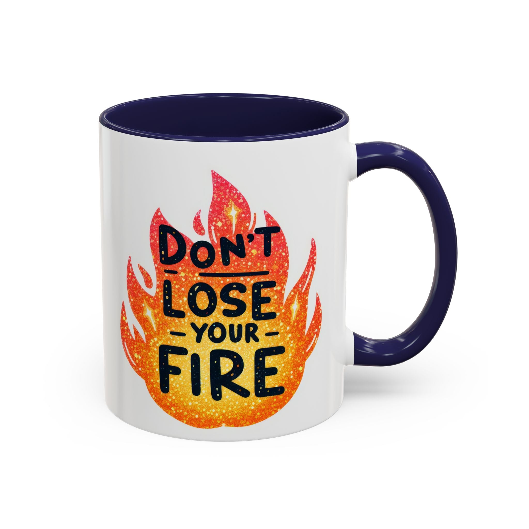 Don't Lose Your Fire Coffee Mug - Inspirational 11/15oz Accent Mug
