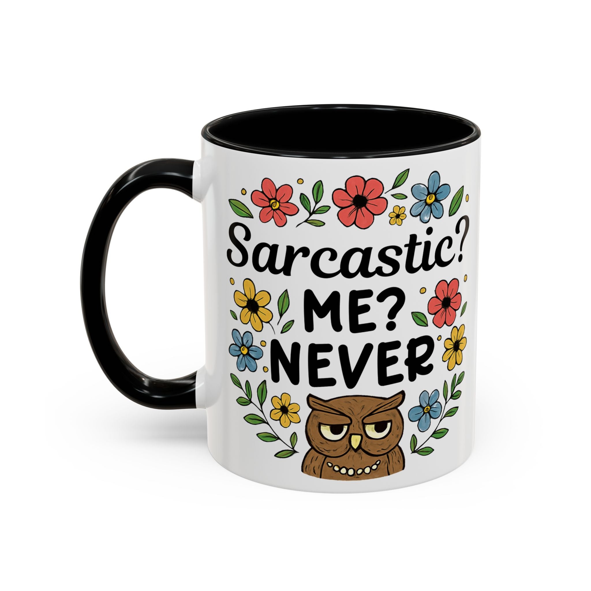 Sarcastic? Me? Never Accent Coffee Mug — Funny Owl Floral 11/15oz sarcasm attitude