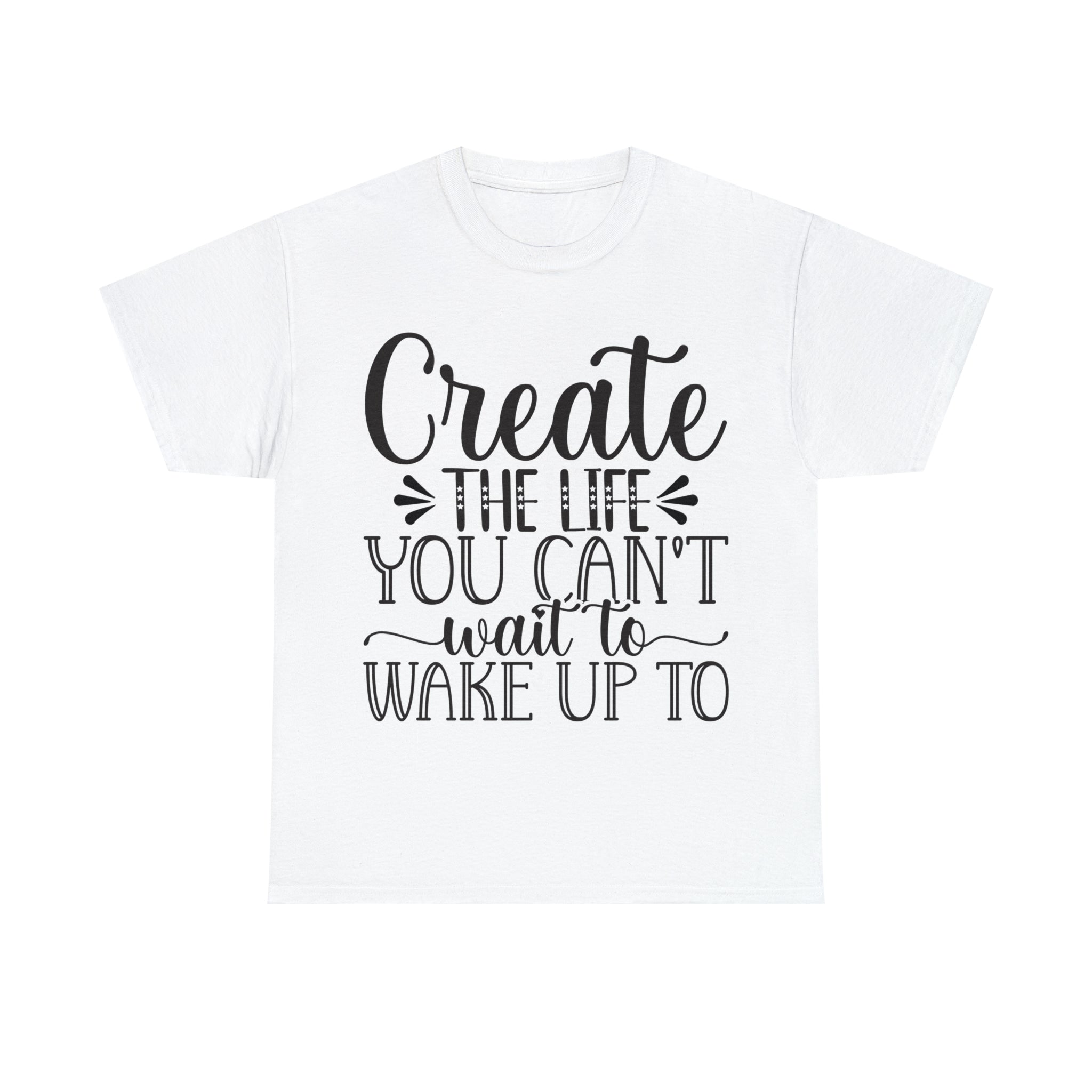 Motivational quote create the life t shirt gift for her or him christmas stocking stuffer Unisex Heavy Cotton Tee