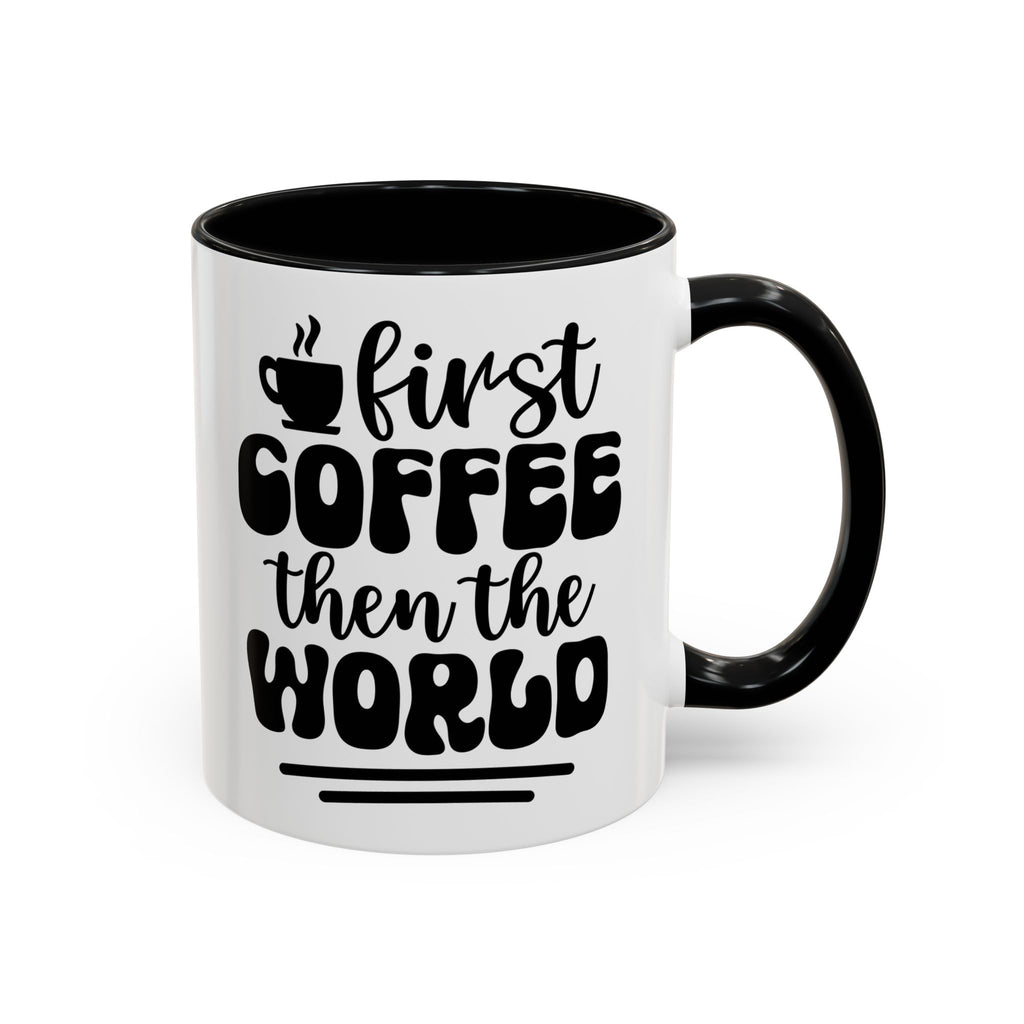 First Coffee Then the World - Stylish Accent Coffee Mug for Coffee Lovers, Gift for Friends, Kitchen Decor, Office Mug, Holiday Present