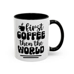 First Coffee Then the World - Stylish Accent Coffee Mug for Coffee Lovers, Gift for Friends, Kitchen Decor, Office Mug, Holiday Present