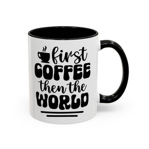 First Coffee Then the World - Stylish Accent Coffee Mug for Coffee Lovers, Gift for Friends, Kitchen Decor, Office Mug, Holiday Present