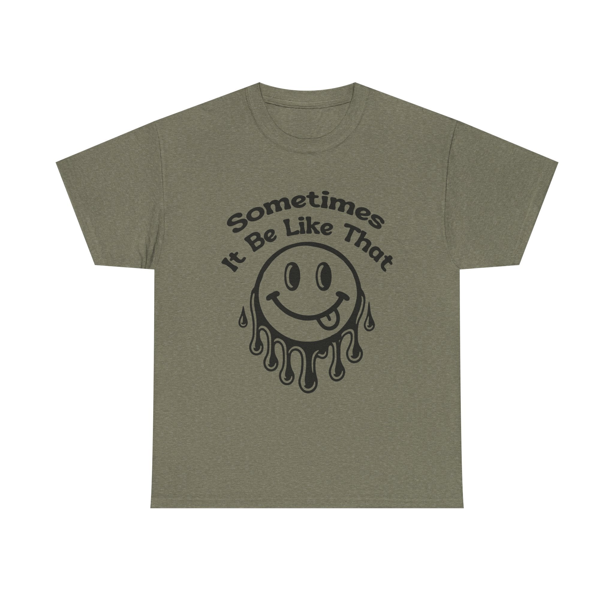 Smiley Face Unisex Tee - "Sometimes It Be Like That" - Casual T-Shirt for Everyday Wear, Gift for Friends, Fun Graphic Tee, Humor