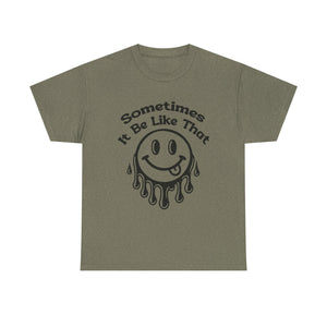 Smiley Face Unisex Tee - "Sometimes It Be Like That" - Casual T-Shirt for Everyday Wear, Gift for Friends, Fun Graphic Tee, Humor