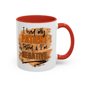 Humorous Accent Coffee Mug – 'I Had My Patient Tested & I'm Negative' funny