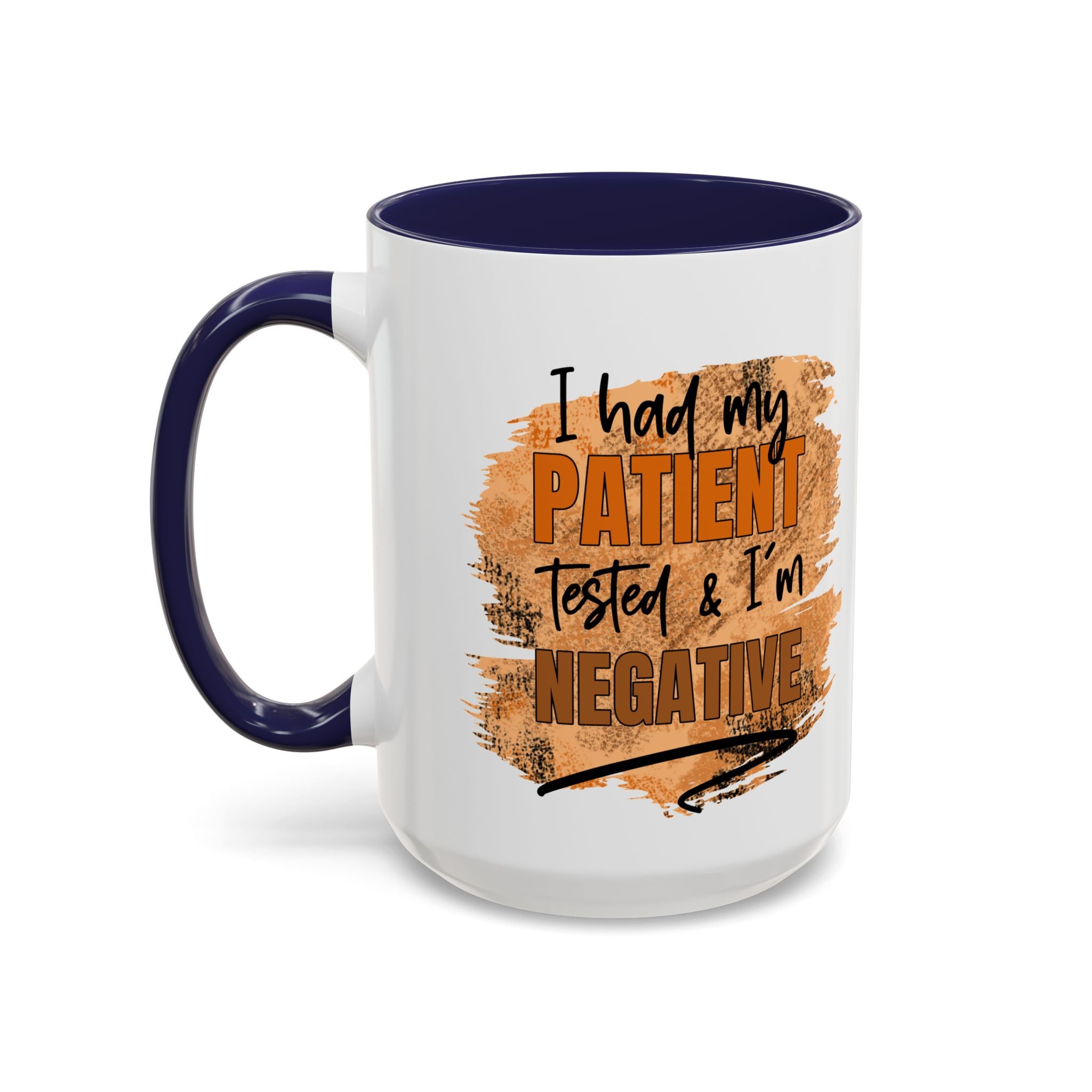 Humorous Accent Coffee Mug – 'I Had My Patient Tested & I'm Negative' funny