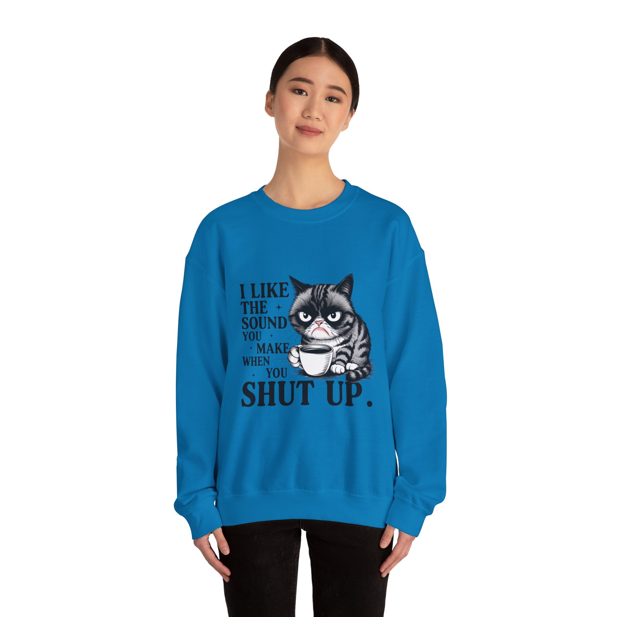 Funny Cat Sweatshirt - I Like the Sound You Make When You SHUT UP, Gift for Cat Lovers, Cozy Crewneck, Unisex Pullover, Perfect for